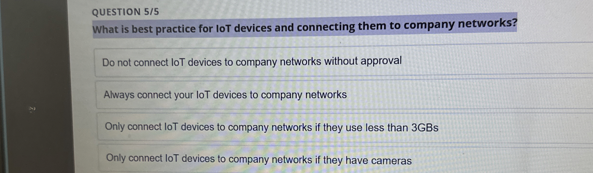 QUESTION 5 / 5 What is best practice for loT