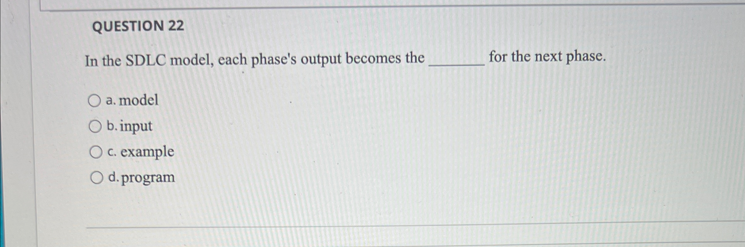 QUESTION 2 2 In the SDLC model, each phase's