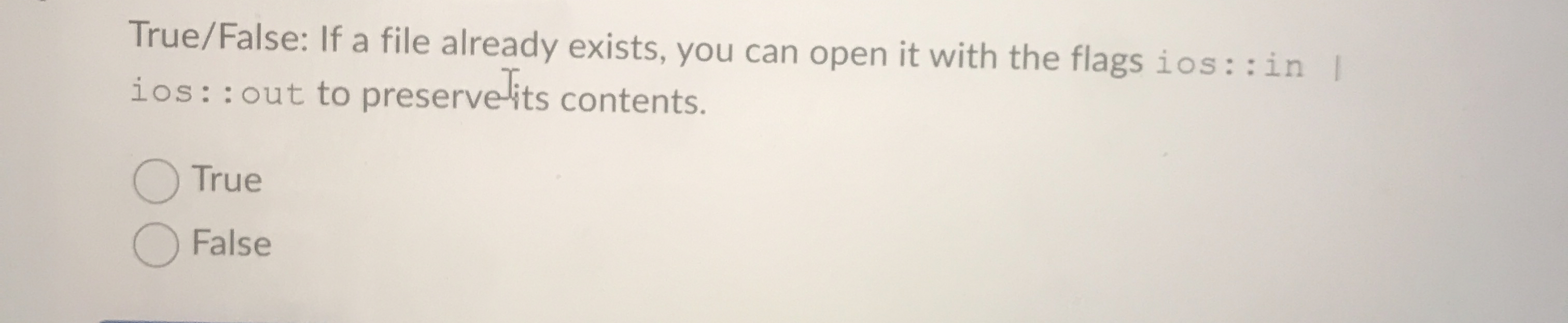 True / False: If a file already exists, you can