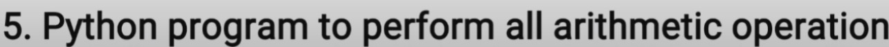 Python program to perform all arithmetic