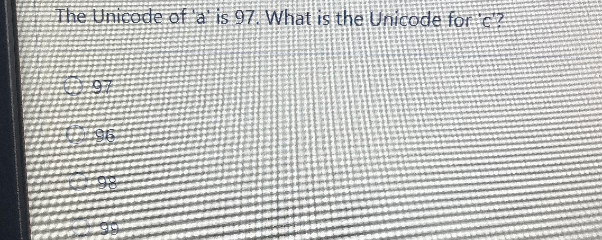 The Unicode of ' a ' is 9 7 . What is the Unicode