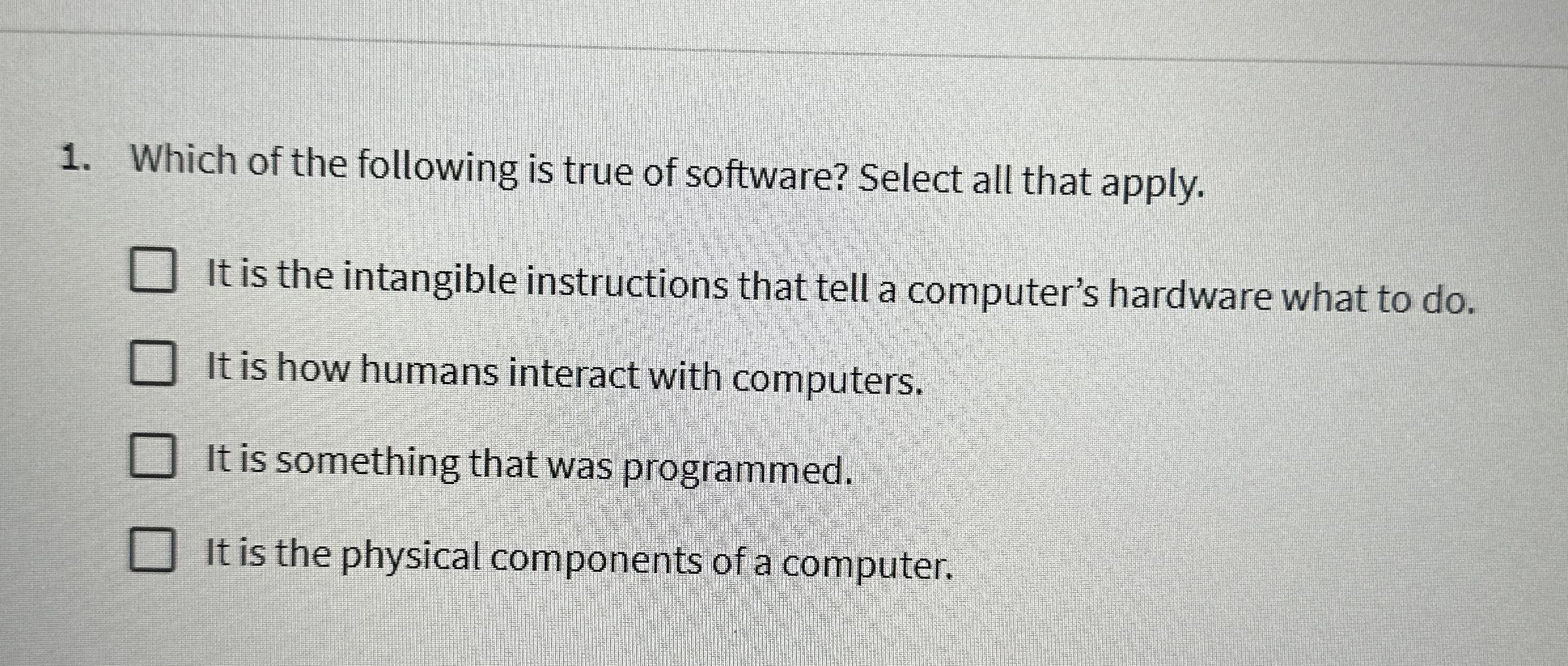 Which of the following is true of software?