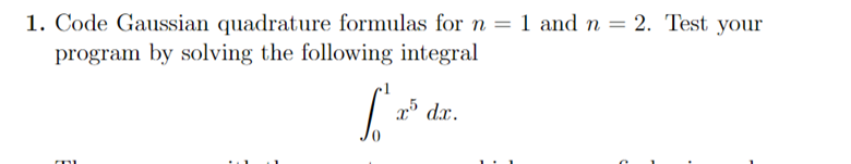 Code Gaussian quadrature formulas for n = 1 and n