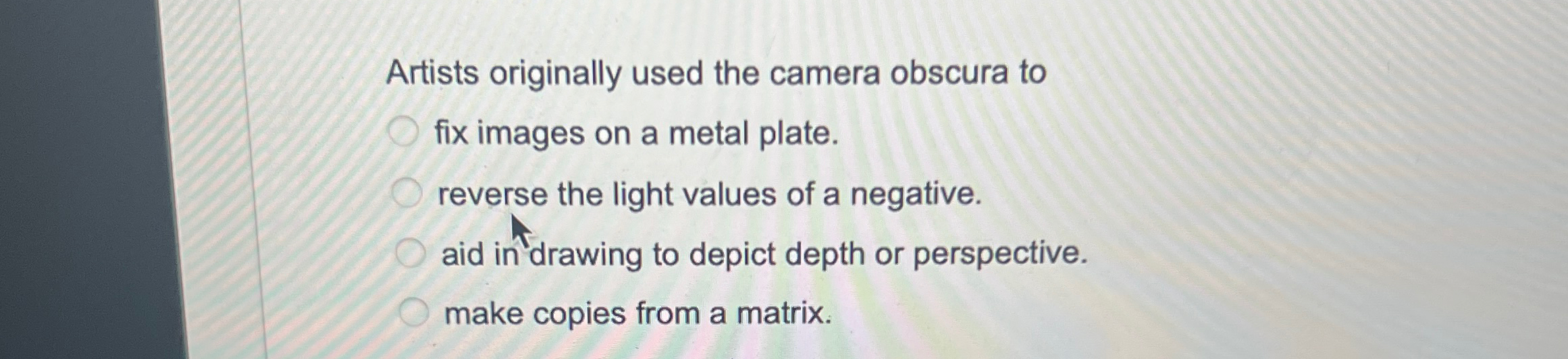Artists originally used the camera obscura to fix