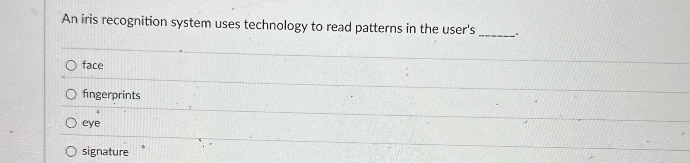 An iris recognition system uses technology to