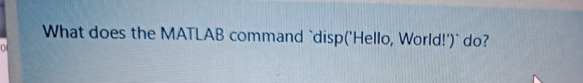What does the MATLAB command 'disp ( ' Hello ,