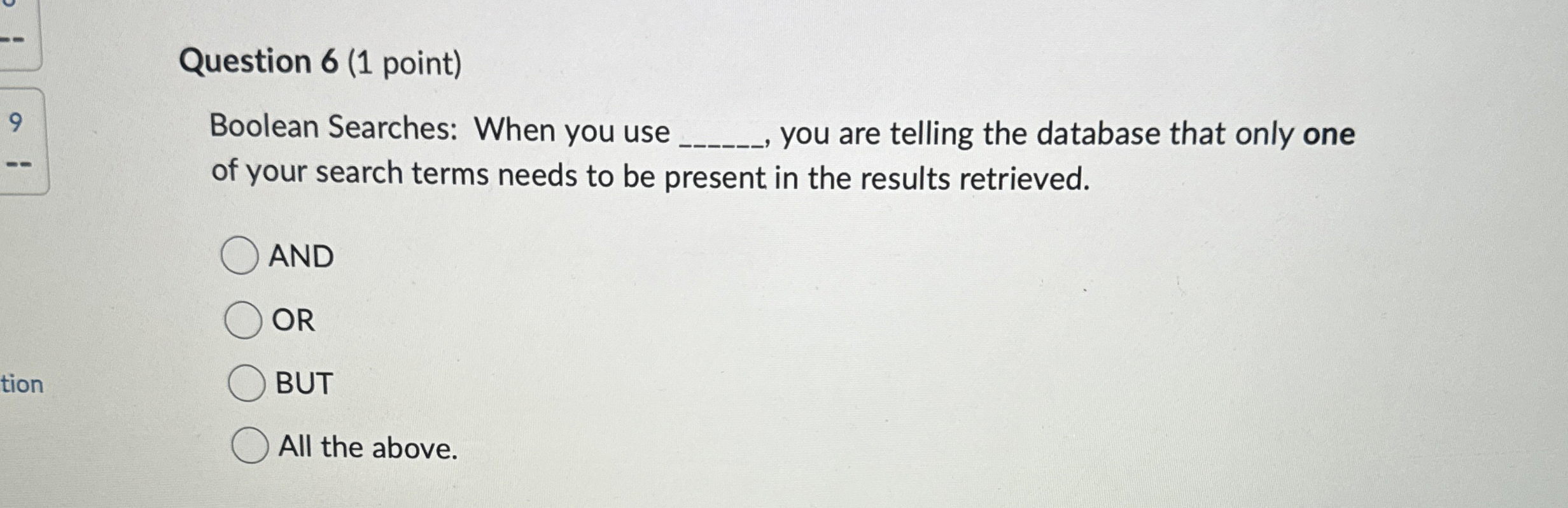 Question 6 ( 1 point ) Boolean Searches: When you