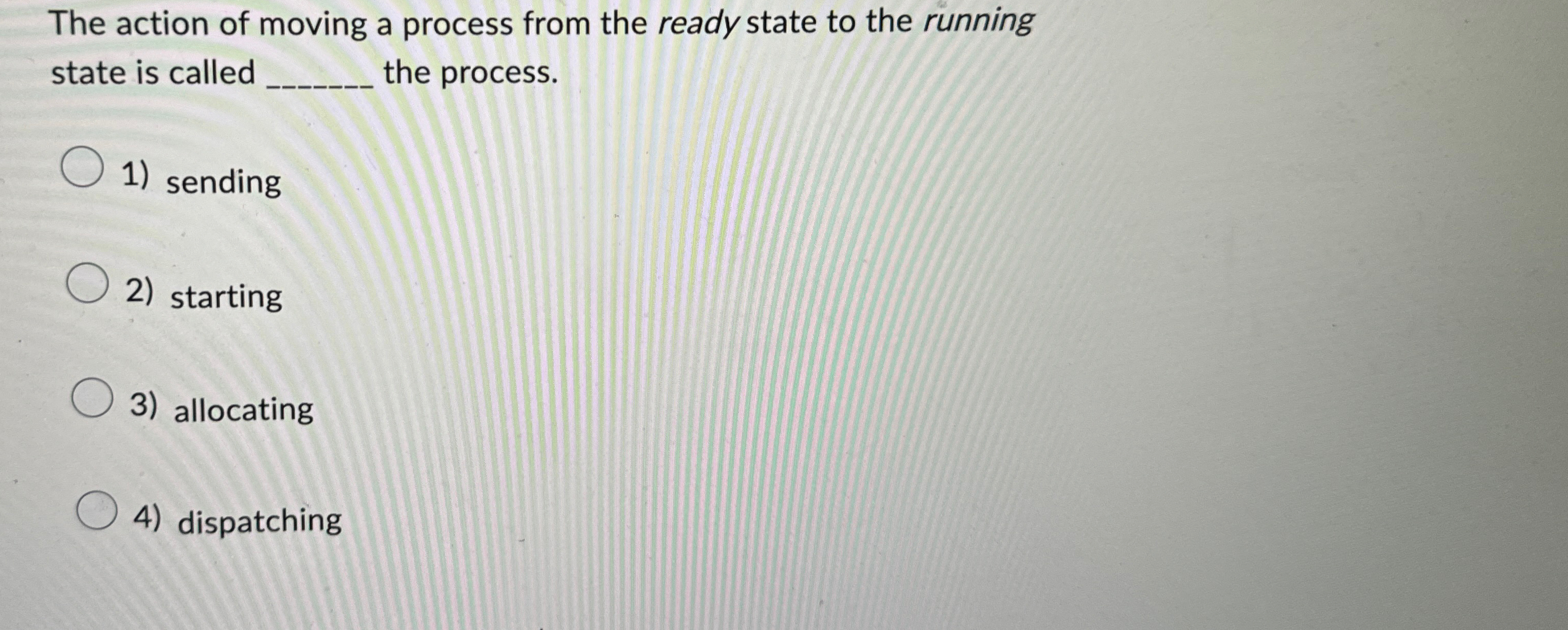 The action of moving a process from the ready