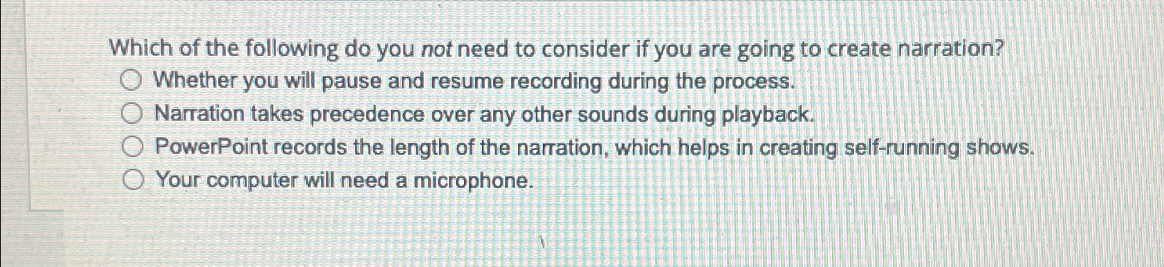 Which of the following do you not need to