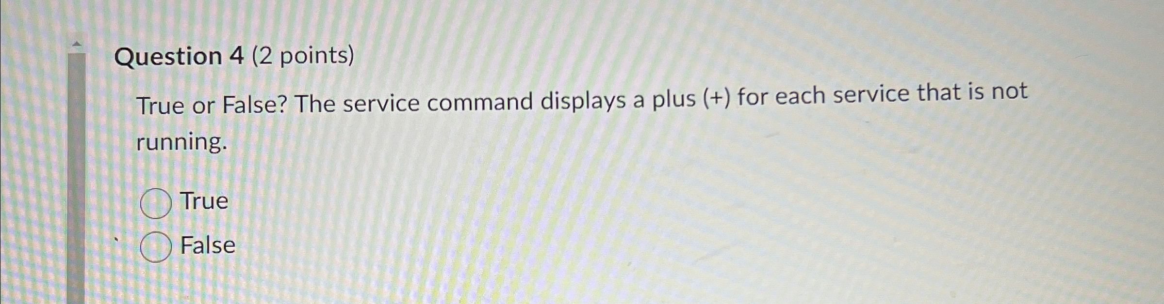 Question 4 ( 2 points ) True or False? The