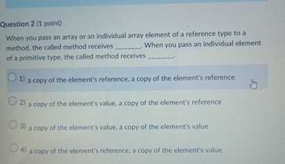 Question 2 ( 1 point ) When you pass an array or