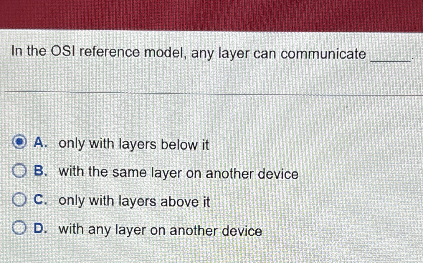 In the OSI reference model, any layer can