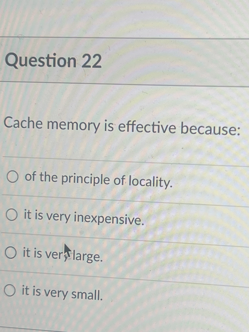 Question 2 2 Cache memory is effective because: