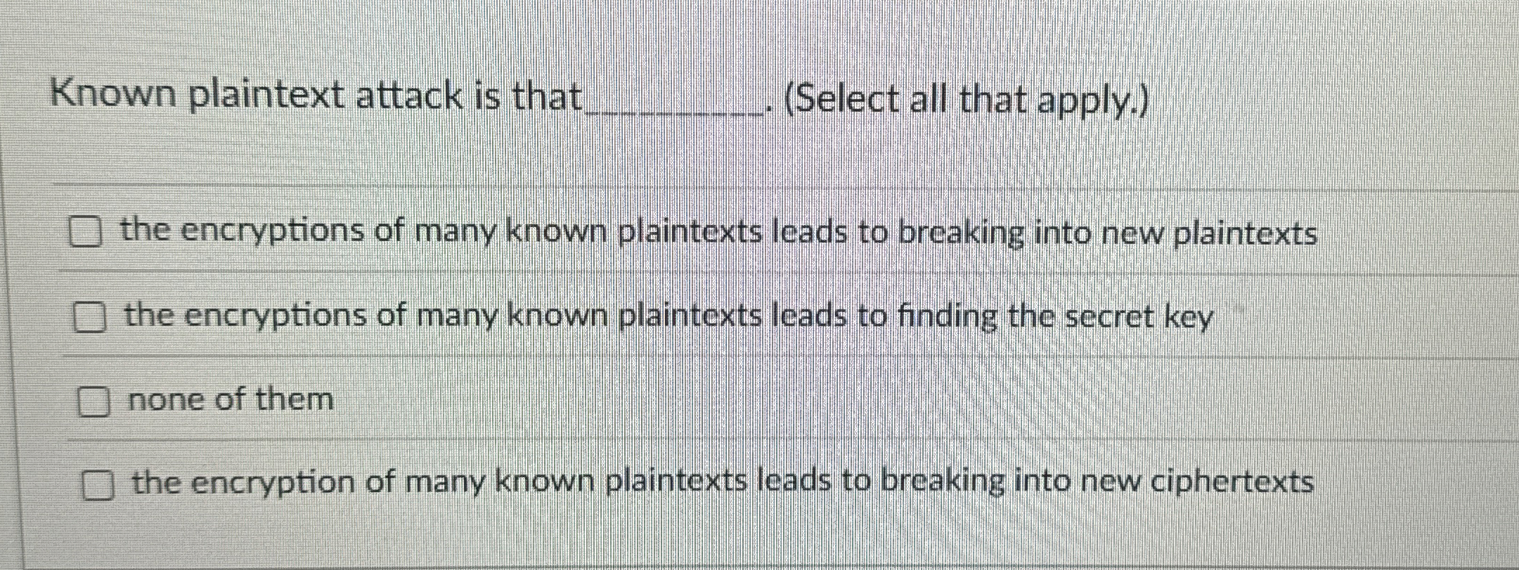 Known plaintext attack is that ( Select all that