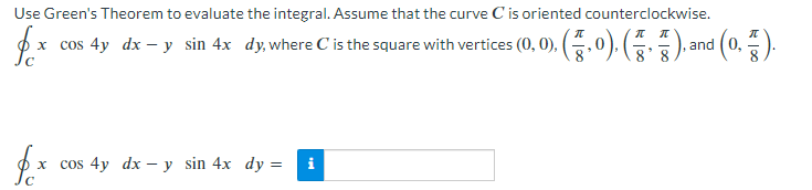 Use Green's Theorem to evaluate the integral.
