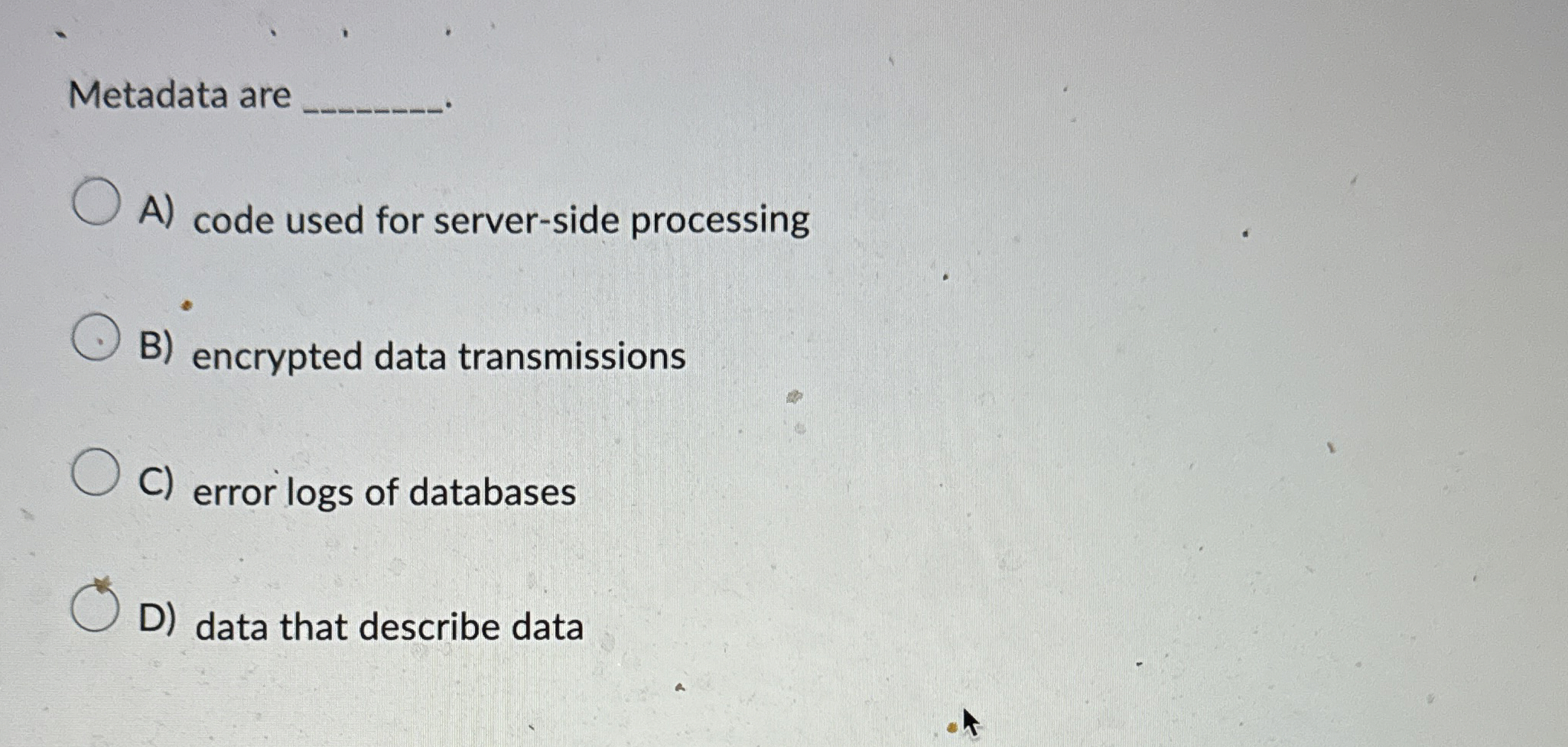 Metadata are A ) code used for server - side