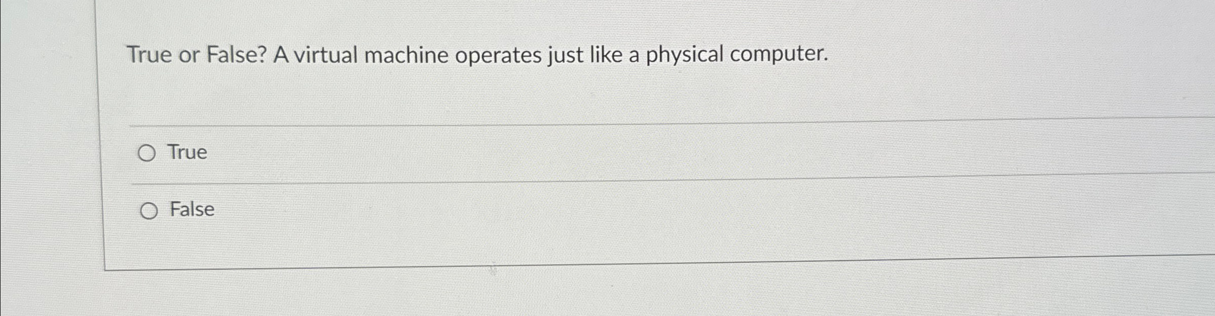 True or False? A virtual machine operates just