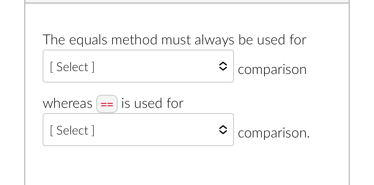 The equals method must always be used for ]