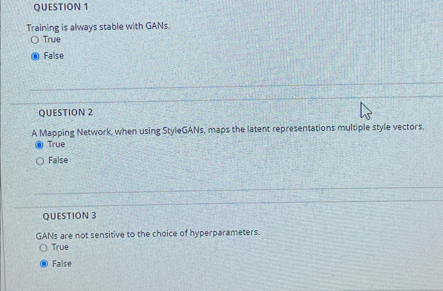 OUESTION 1 Training is always stable with GANs.