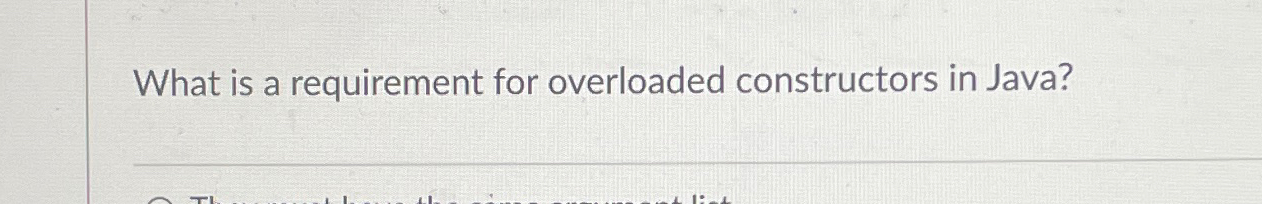 What is a requirement for overloaded constructors