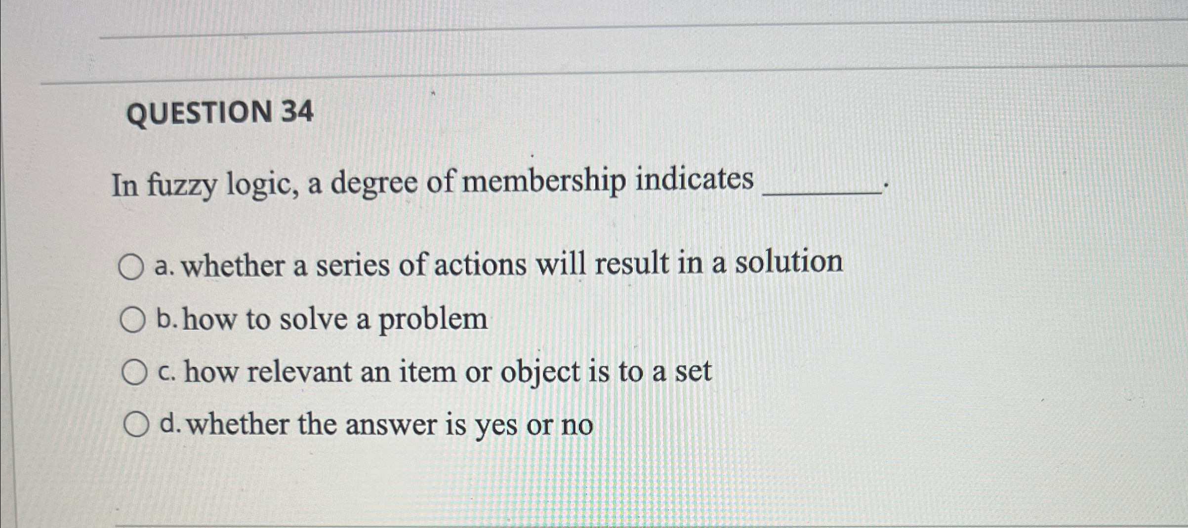 QUESTION 3 4 In fuzzy logic, a degree of