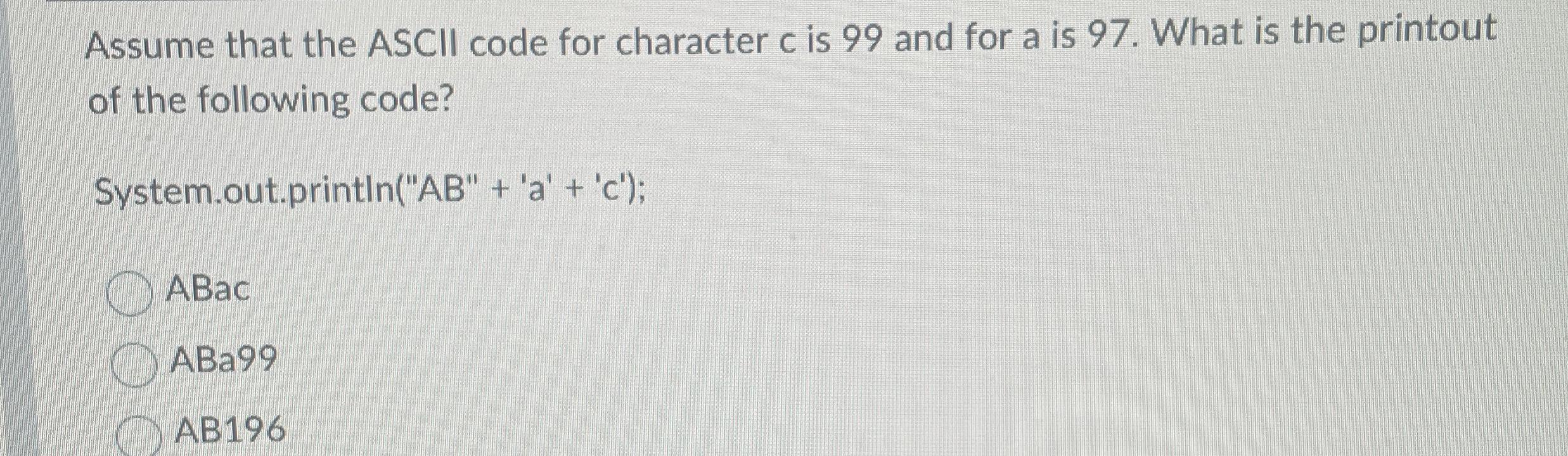Assume that the ASCII code for character c is 9 9