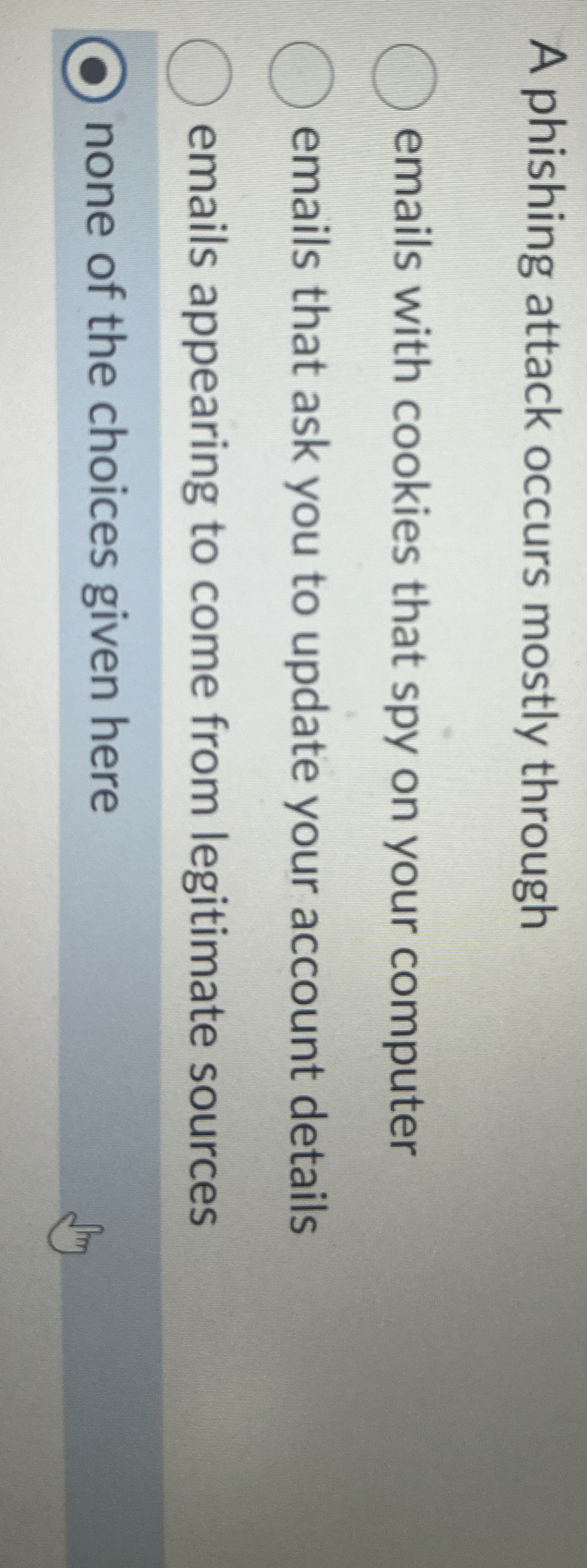 A phishing attack occurs mostly through emails