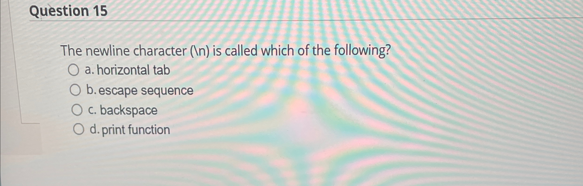 Question 1 5 The newline character ( I ) is