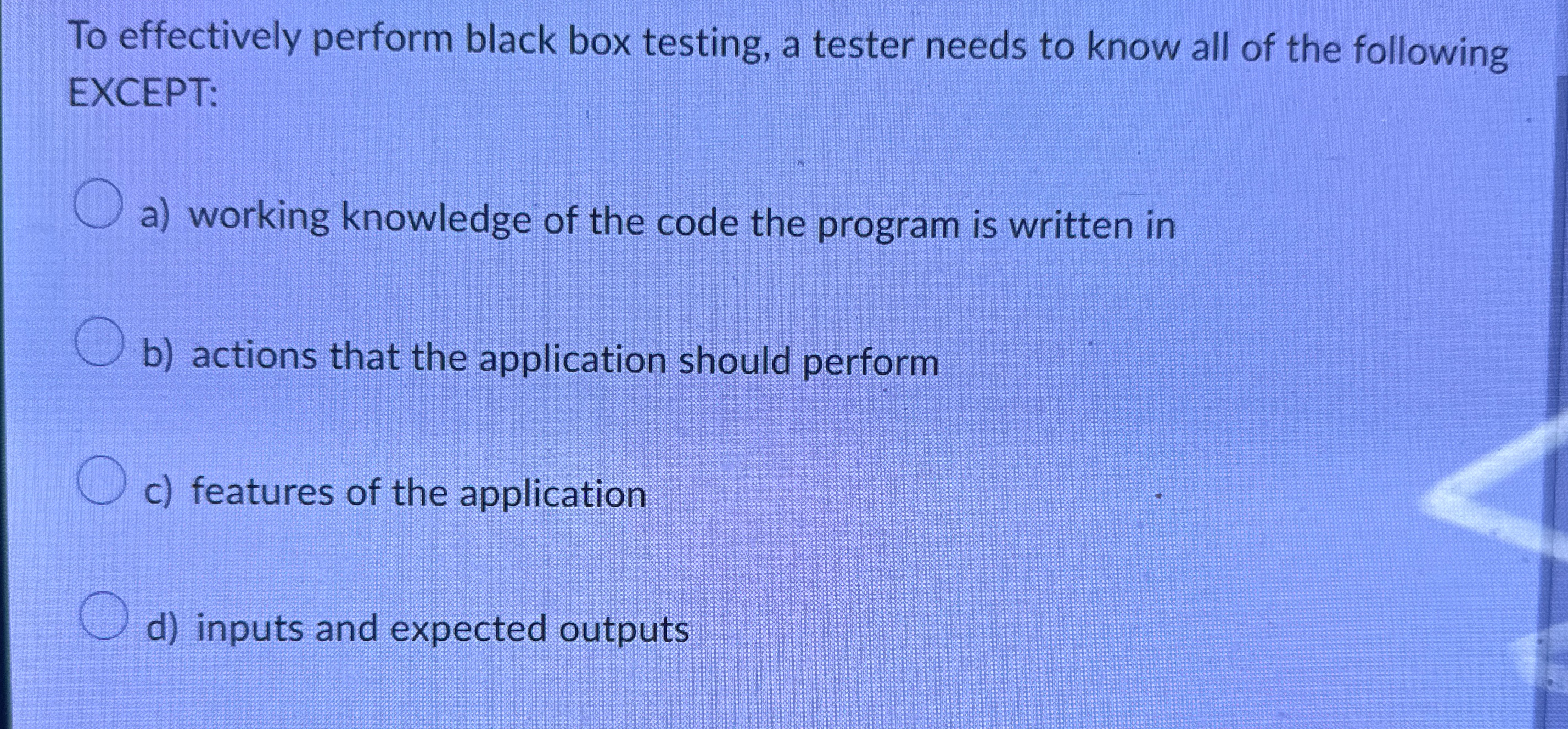 To effectively perform black box testing, a