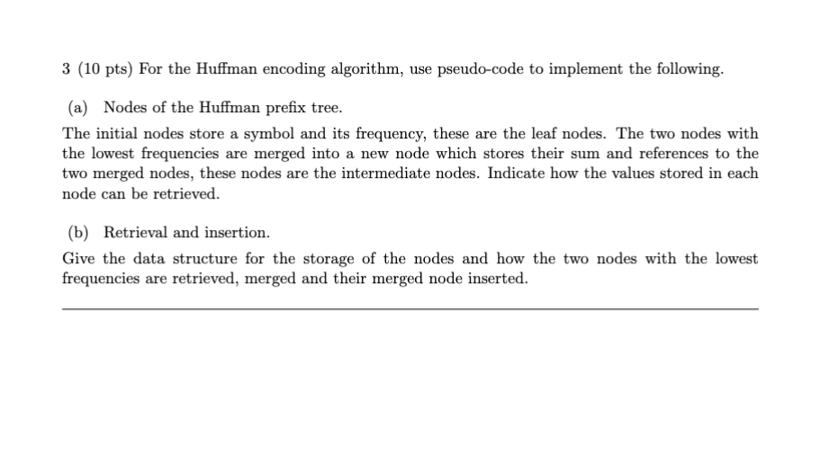 3 ( 1 0 pts ) For the Huffman encoding algorithm,