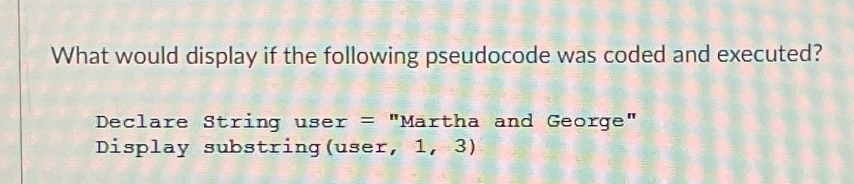 What would display if the following pseudocode