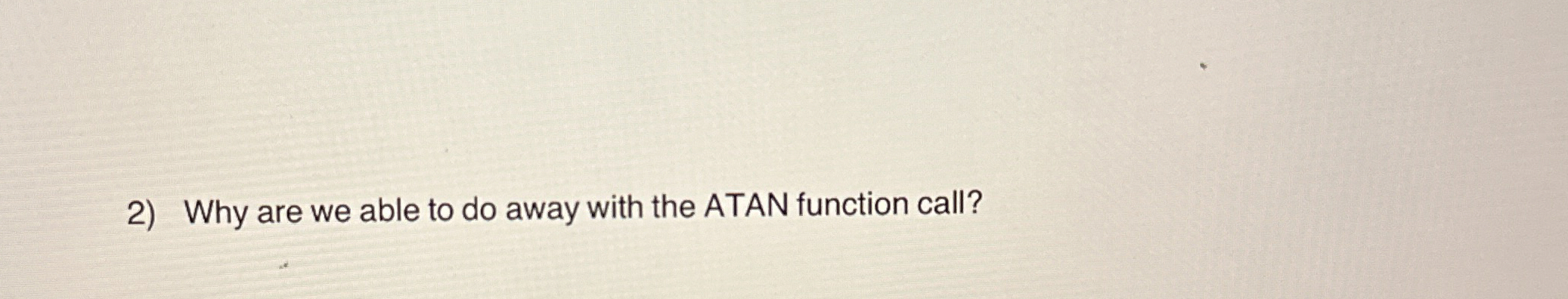 Why are we able to do away with the ATAN function