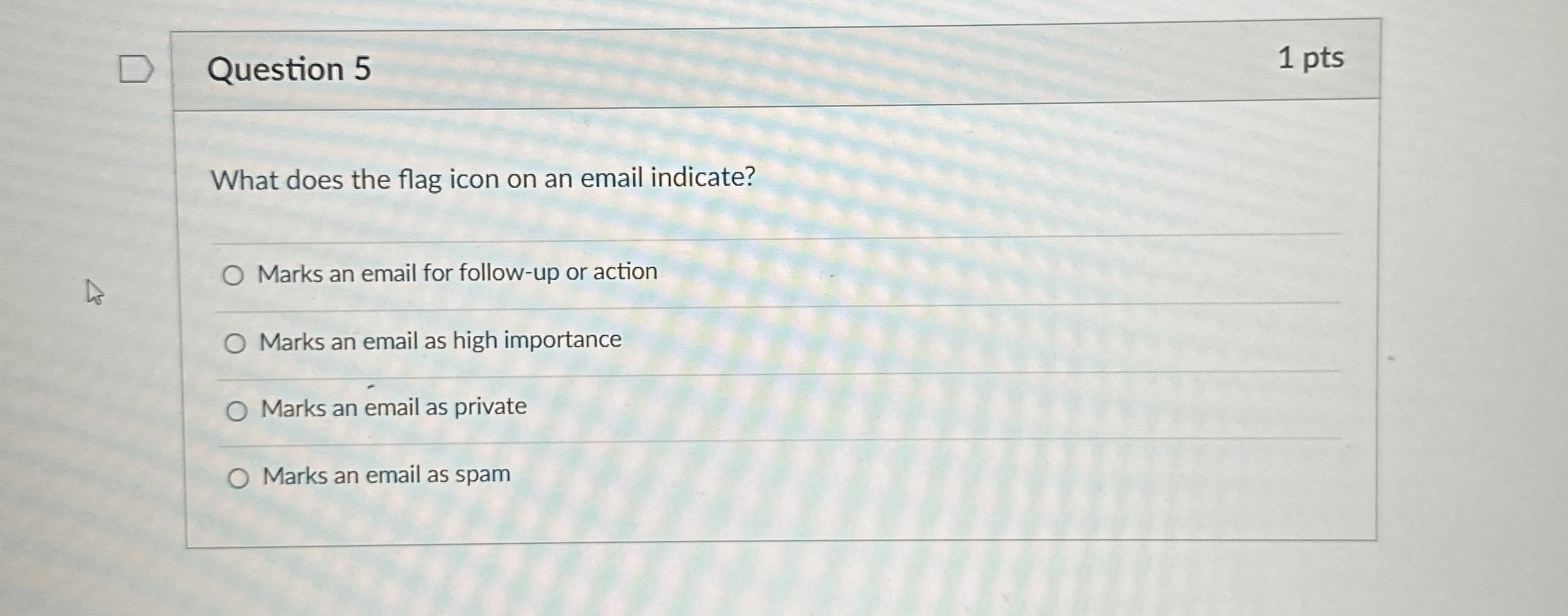 Question 5 1 pts What does the flag icon on an