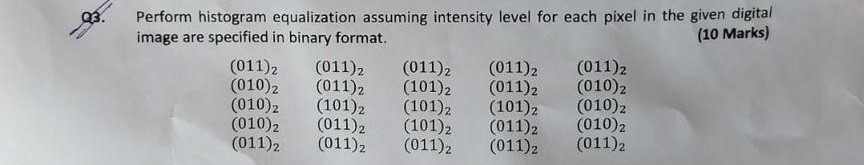 Q 3 . Perform histogram equalization assuming