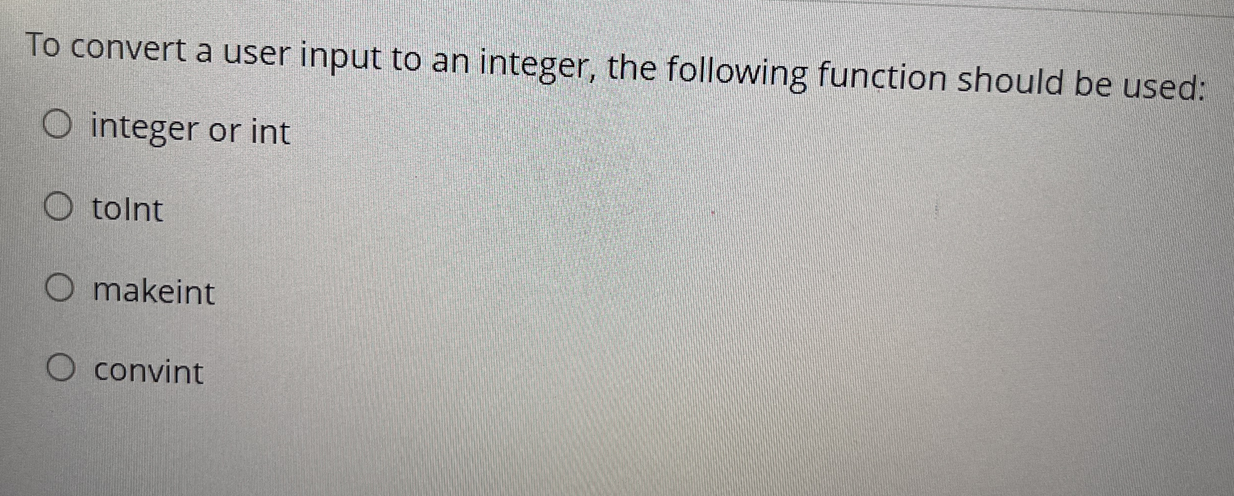 To convert a user input to an integer, the