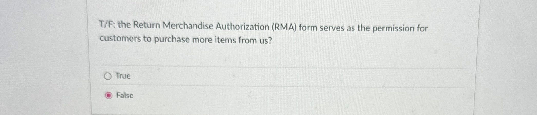 T / F: the Return Merchandise Authorization ( RMA
