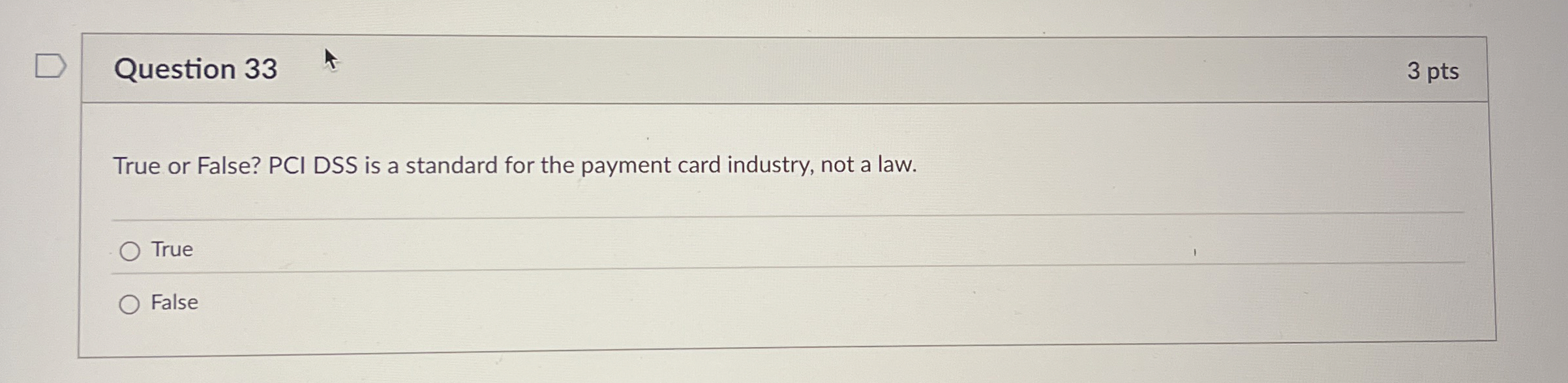 Question 3 3 True or False? PCI DSS is a standard
