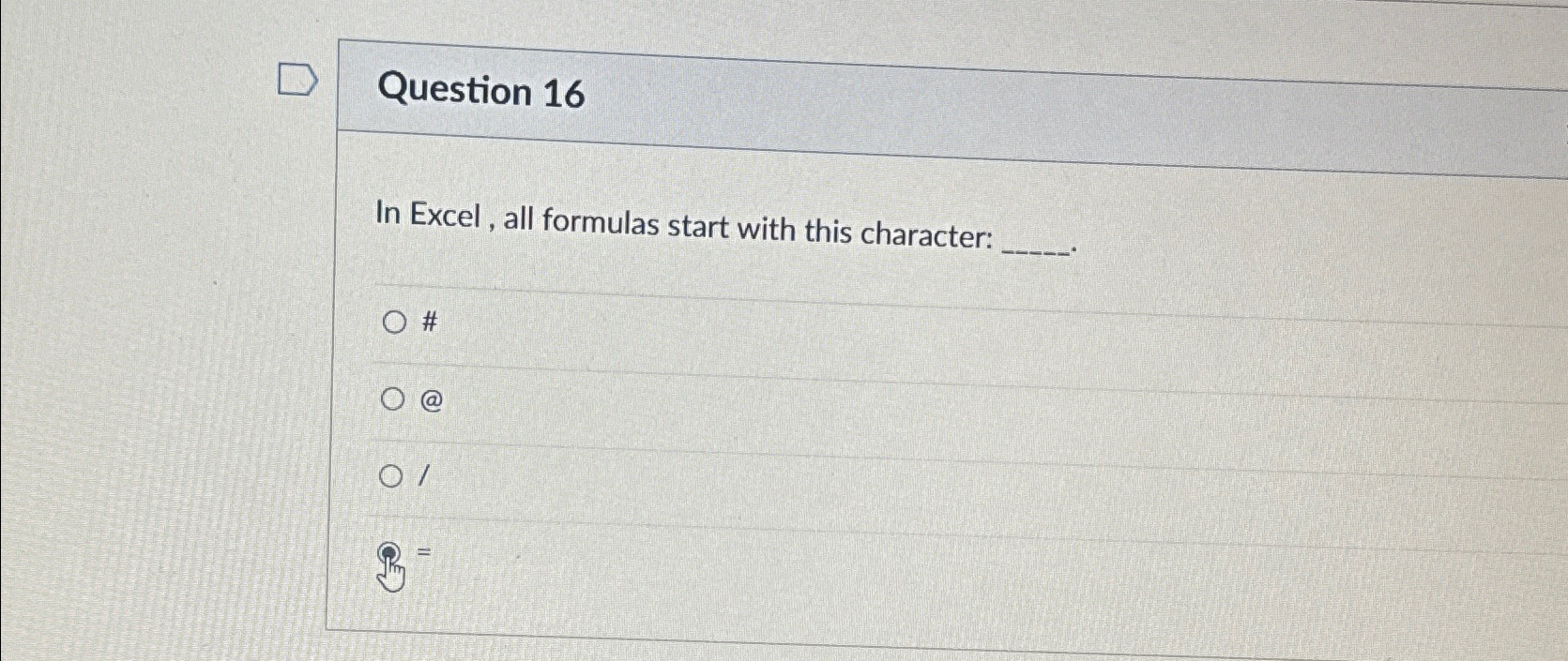 Question 1 6 In Excel , all formulas start with
