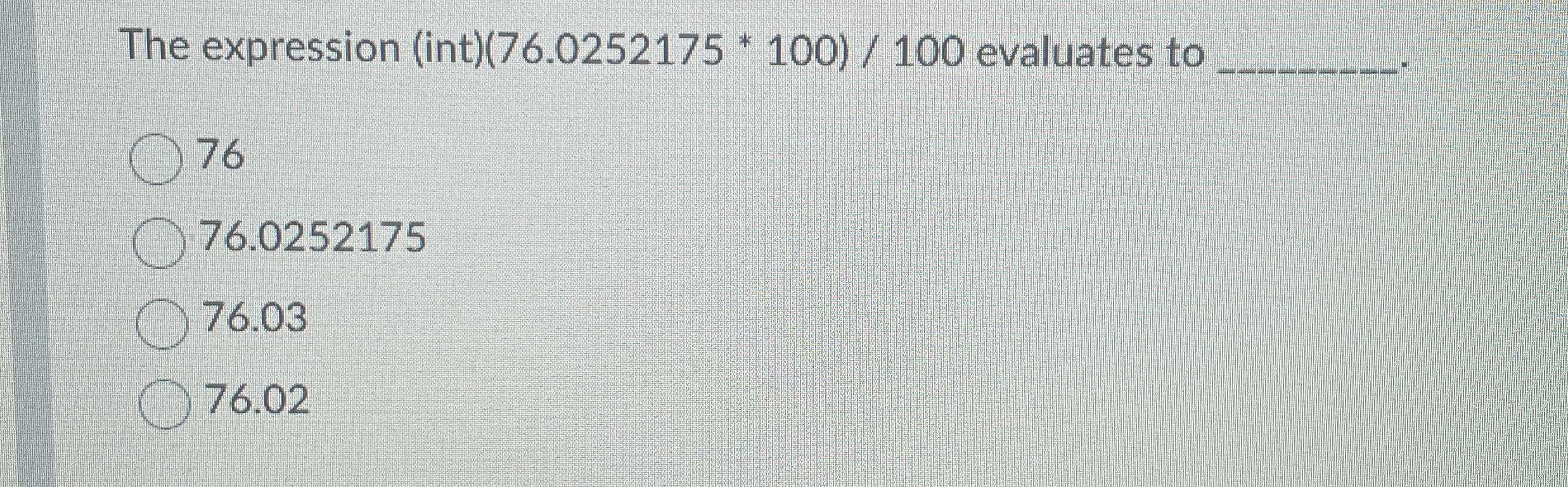 The expression ( int ) 7 6 . 0 2 5 2 1 7 5 * * 1