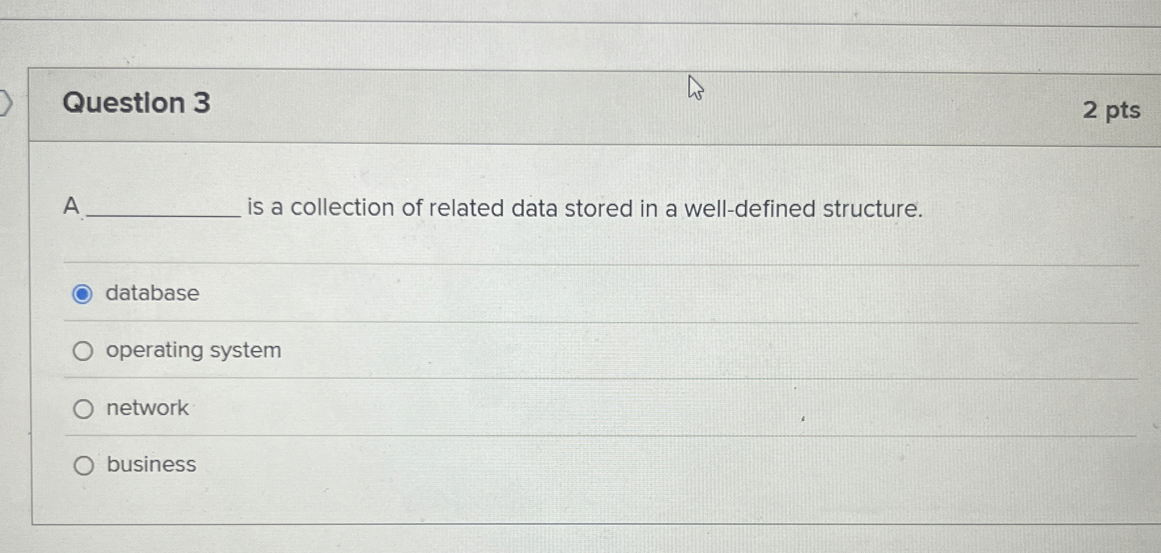Question 3 2 pts A is a collection of related