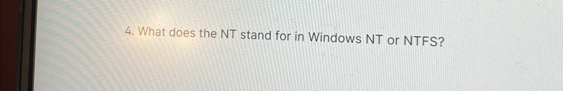 What does the NT stand for in Windows NT or NTFS ?