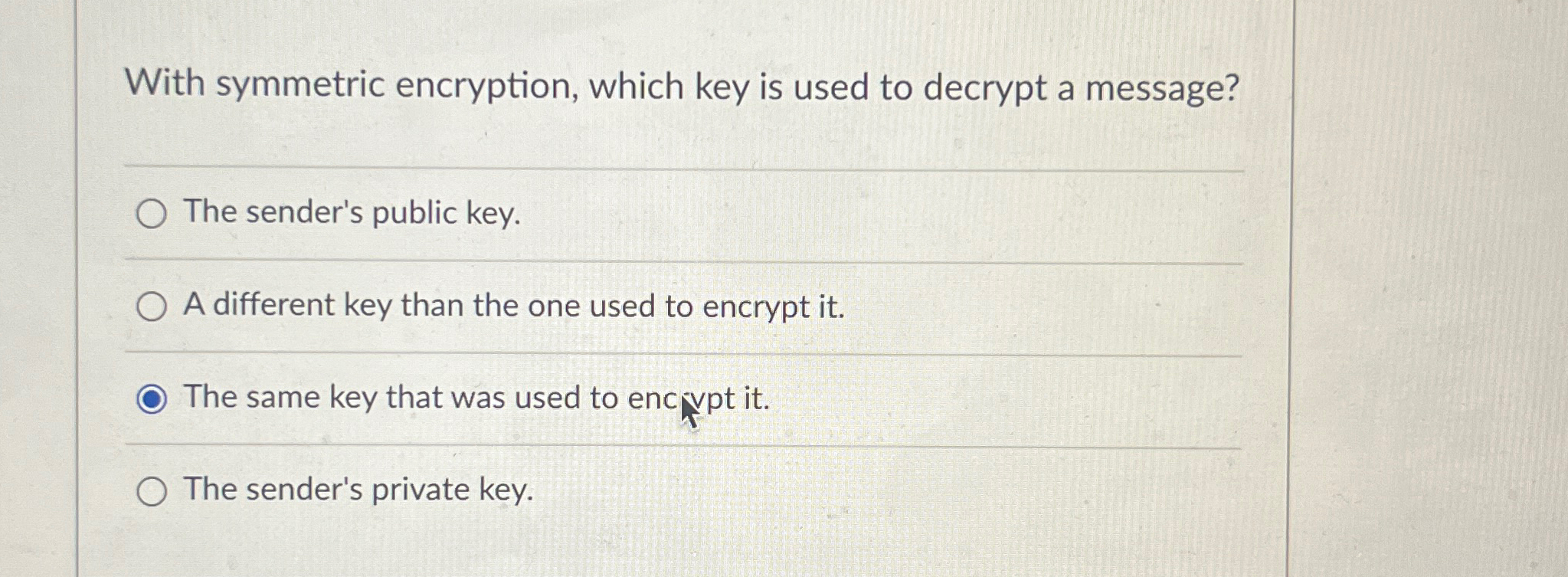 With symmetric encryption, which key is used to