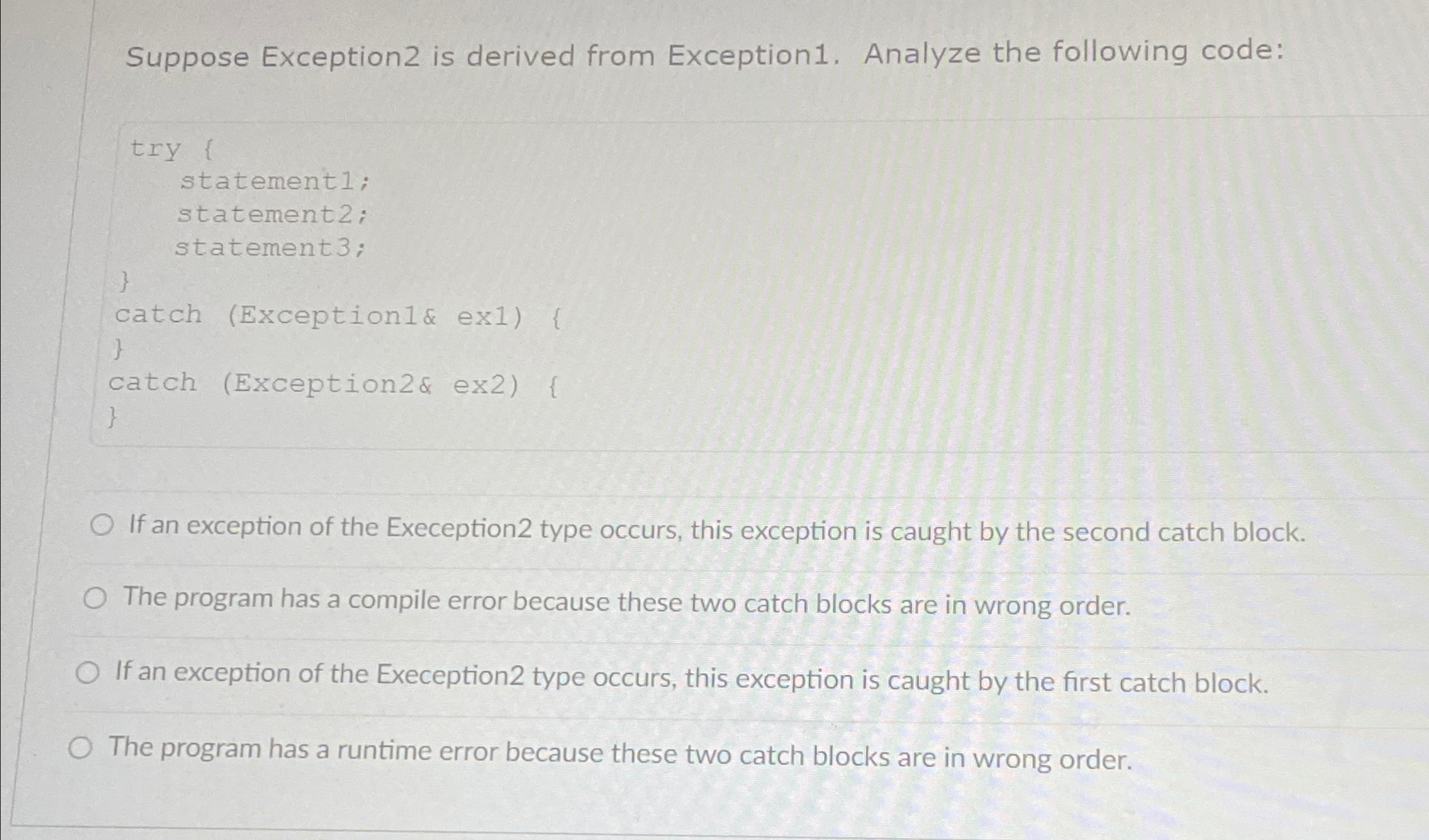 Suppose Exception 2 is derived from Exception 1 .