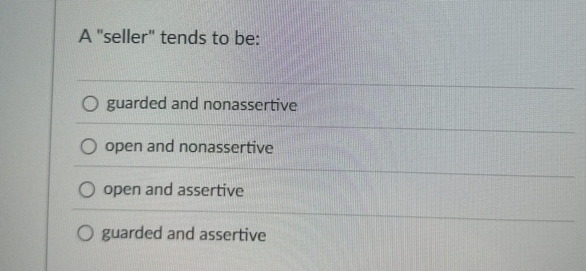 A "seller" tends to be: guarded and nonassertive