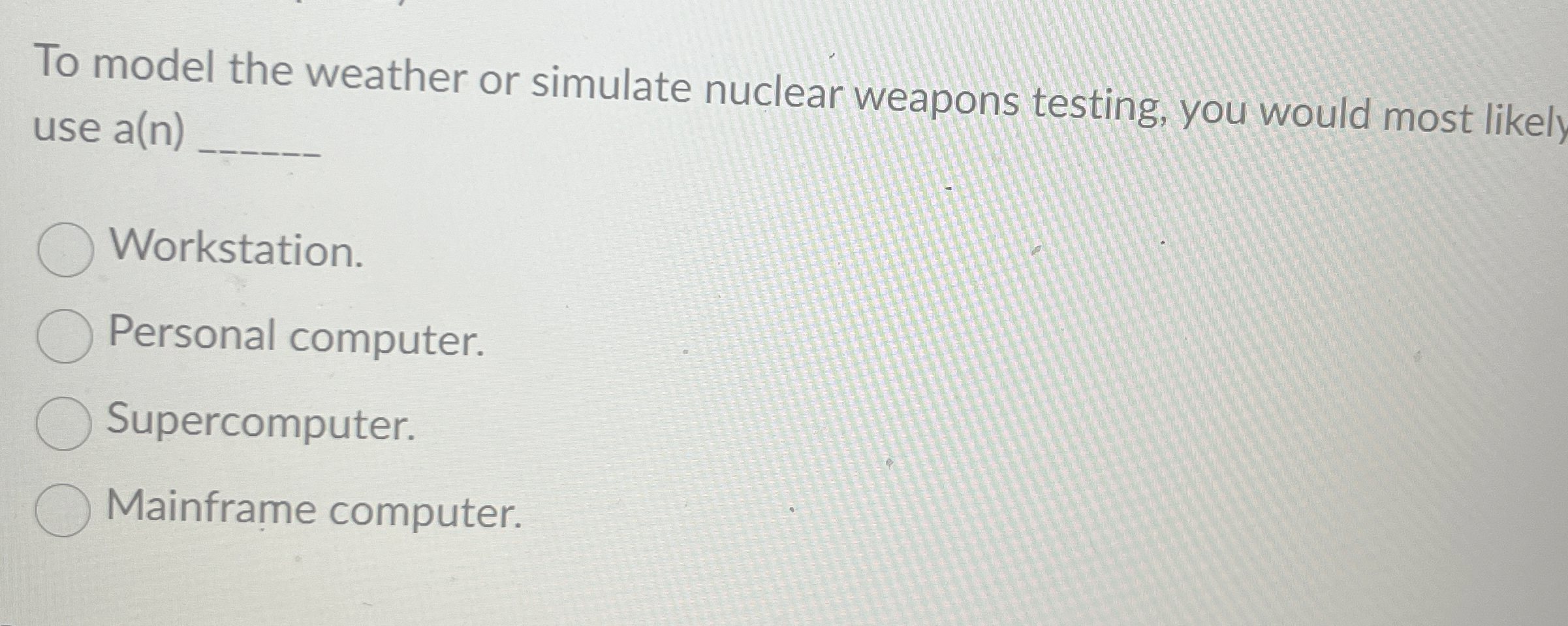 To model the weather or simulate nuclear weapons