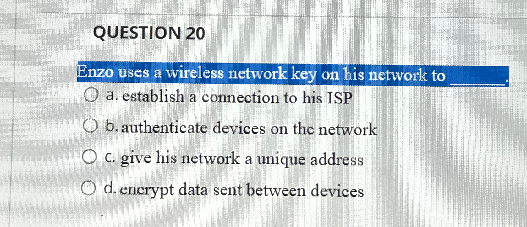QUESTION 2 0 Enzo uses a wireless network key on