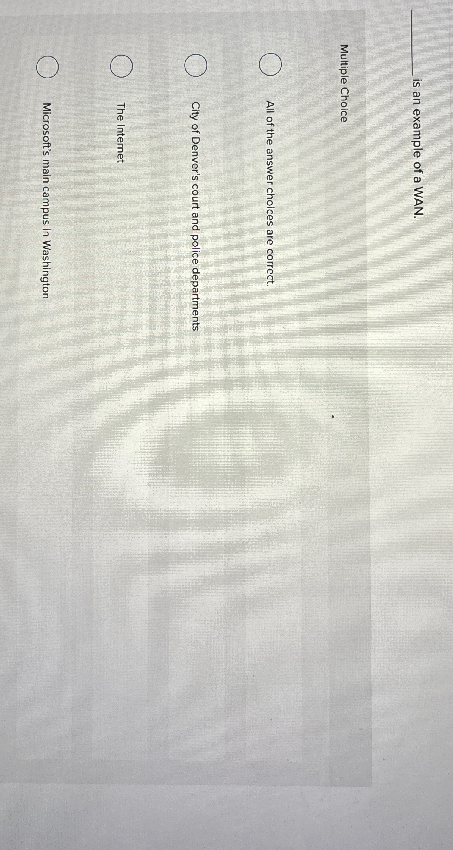 s an example of a WAN. Multiple Choice All of the