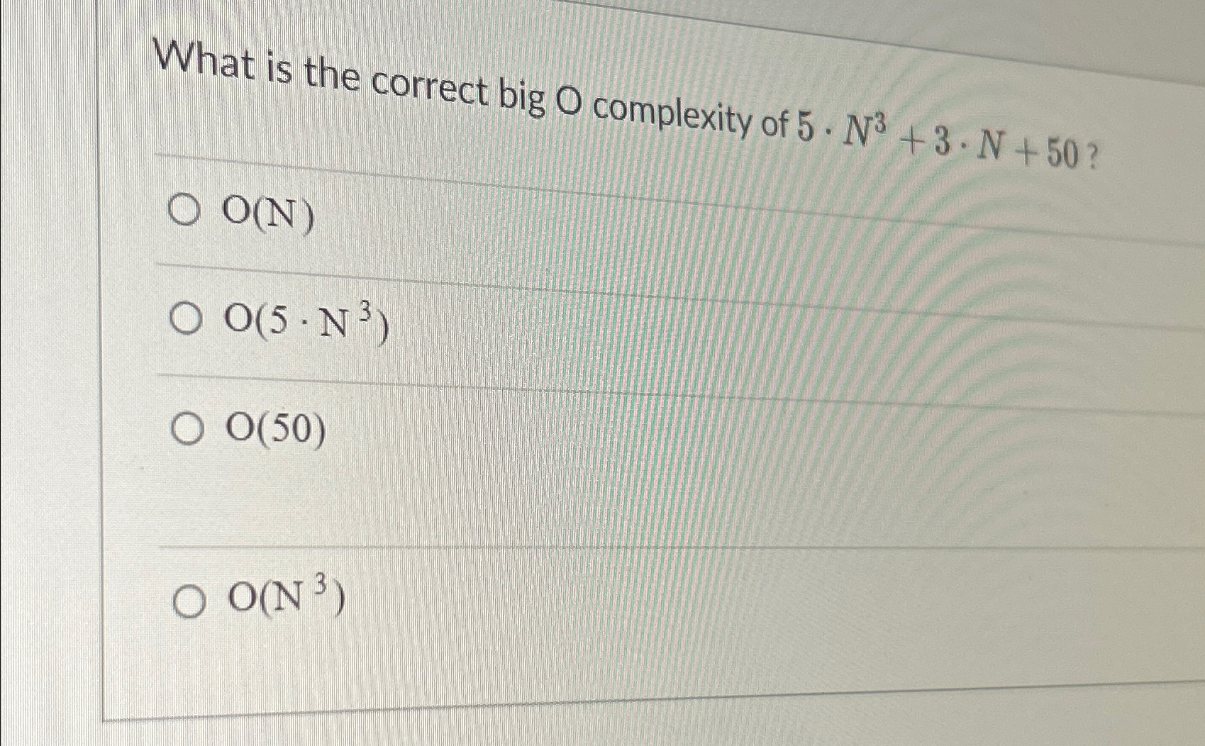 What is the correct big O complexity of 5 * N 3 +