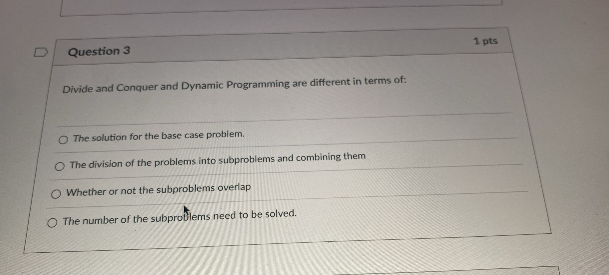 Question 3 1 pts Divide and Conquer and Dynamic
