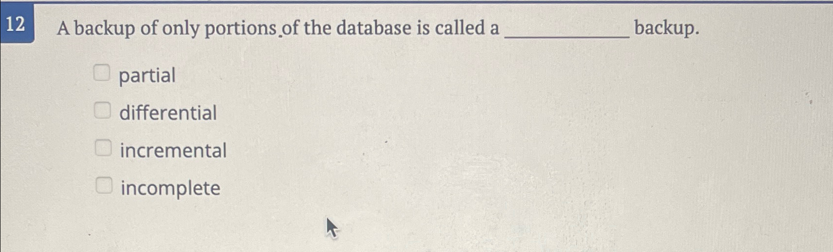 1 2 A backup of only portions of the database is